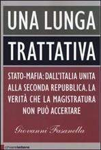 UNA LUNGA TRATTATIVA. STATO-MAFIA: DALL'ITALIA UNITA ALLA SECONDA REPUBBLICA. LA VERITA' CHE LA MAGISTRATURA NON PUOò ACCERTARE - di Giovanni Fasanella