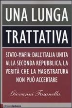 UNA LUNGA TRATTATIVA. STATO-MAFIA: DALL'ITALIA UNITA ALLA SECONDA REPUBBLICA. ...
