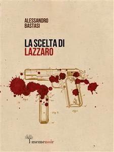 LA SCELTA DI LAZZARO di Alessandro Bastasi