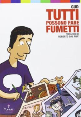 Tutti possono fare fumetti: tra iniziazione al fumetto e promozione dello stesso Tunué In Evidenza Gud 