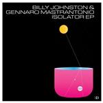 BILLY JOHNSTON & GENNARO MASTRANTONIO - Isolator EP 