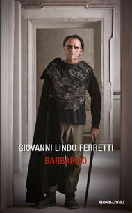 9788804632252 barbarico copertina piatta fo Barbarico, il nuovo romanzo di Giovanni Lindo Ferretti edito da Mondadori