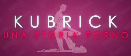 Cose Serial - Kubrick - Una Storia Porno