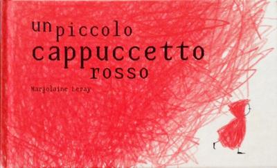 Un piccolo cappuccetto rosso, di Marjolaine Leray, Logos edizioni 2012, 12 euro.