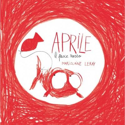 Aprile il pesce rosso, di Marjolaine Leray, Logos edizioni 2013, 10 euro