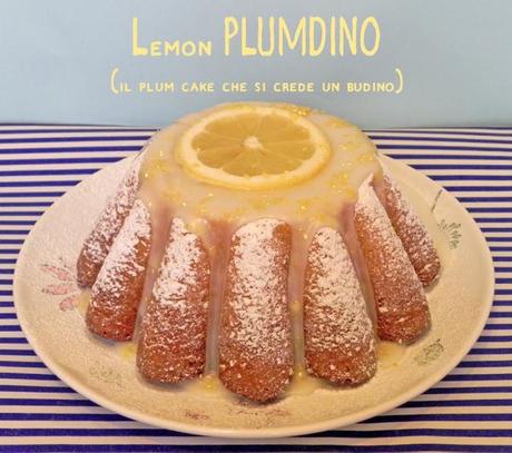 lemon PLUMDINO (= il PLUM CAKE che si crede un BUDINO)