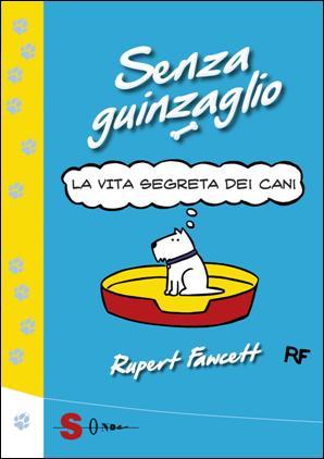 image001 Senza guinzaglio   La vita segreta dei cani, di Rupert Fawcett edizioni Sonda