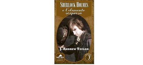 Nuove Uscite - “Sherlock Holmes e l’elemento sorpresa” di J. Andrew Taylor