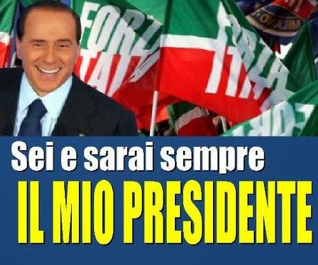 Silvio, aspettando domani, sei e sarai sempre il nostro presidente