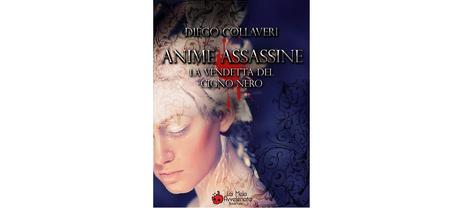 Nuove Uscite - “Anime Assassine – La vendetta del Cigno Nero” di Diego Collaveri
