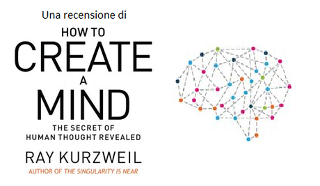 Su Estropico.org: Andrea Vaccaro e Giacomo Marchionni recensiscono 'Come creare una mente', di Ray Kurzweil