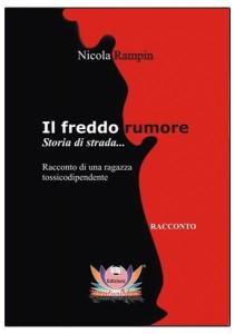 “Il freddo rumore”, ultimo libro di Nicola Rampin: la storia di una tossicodipendente