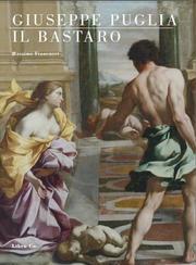 Giuseppe Puglia il Bastaro. Il naturalismo classicizzato nella Roma di Urbano VIII - Massimo Francucci