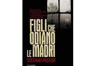 Nuove Uscite "Figli odiano madri” Stefano Pastor