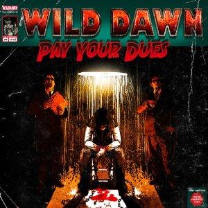 Wild Dawn - Pay Your Dues