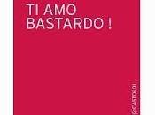 venerdì libro (156°): AMO, BASTARDO!