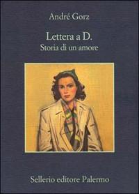 Lettera a D. Storia di un amore di André Gorz. Intervento di Elisabetta Liguori