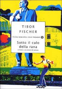 Sotto il culo della rana – Tibor Fischer