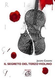 IN LIBRERIA - JACOPO CHIOSTRI, Il SEGRETO DEL TERZO VIOLINO