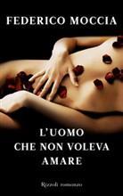 Il 9 Febbraio in Libreria: L'UOMO CHE NON VOLEVA AMARE di Federico Moccia Il 9 Febbraio in Libreria: L'UOMO CHE NON VOLEVA AMARE di Federico Moccia