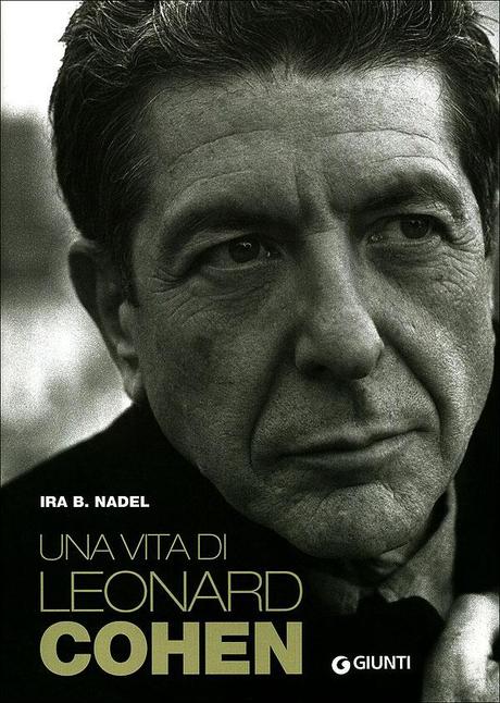 Una vita di Leonard Cohen di Ira B. Nadel – Giunti, collana Bizarre