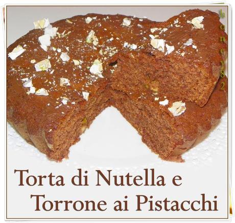 TORTA DI NUTELLA E TORRONE AI PISTACCHI