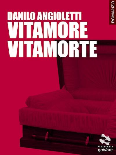 Vitamore Vitamorte – Danilo Angioletti