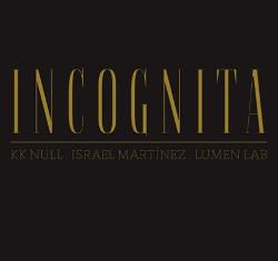 Kk Null, Israel Martinez, Lumen Lab - Incognita