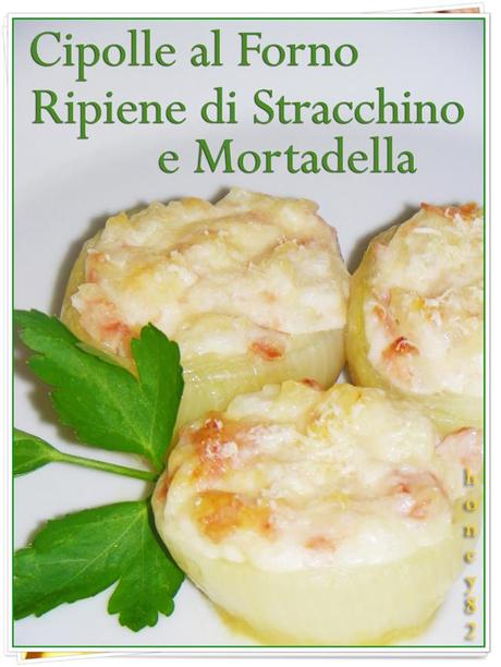 CIPOLLE AL FORNO RIPIENE DI STRACCHINO E MORTADELLA