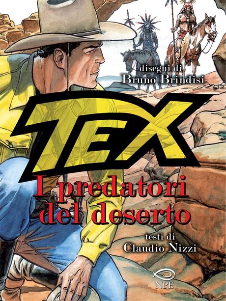 I predatori del deserto: la ristampa deluxe del Texone di Nizzi e Brindisi Tex Nicola Pesce Editore Claudio Nizzi Bruno Brindisi 