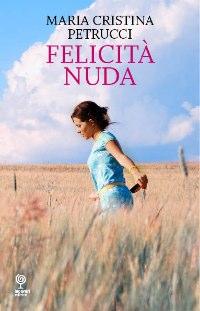 Recensione: Felicità nuda di Maria Cristina Petrucci