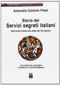 Storia dei servizi segreti italiani – Dall’Unità d’Italia alle sfide del XXI secolo di Antonella Colonna Vilasi