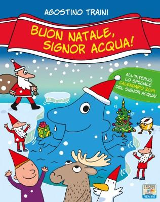 Buon Natale, signor Acqua!, di Agostino Traini, Piemme junior 2013, 12 euro.
