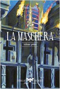 La maschera. Volume 1 – Paola Poggioli