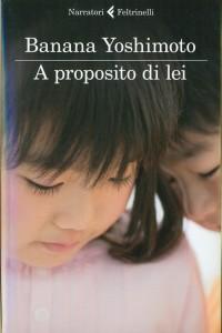 “A proposito di lei”, libro di Banana Yoshimoto: ricostruisce le emozioni dell’esistenza da un sapore