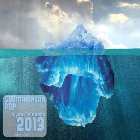 SUBmarinean POP - a year in music 2013