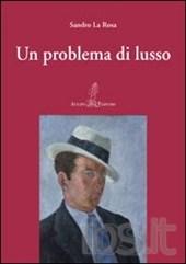 IL PIACERE DI LEGGERE: UN PROBLEMA DI LUSSO DI SANDRO LA ROSA