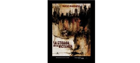 Nuove Uscite - “La strada della violenza” di Mauro Marcialis