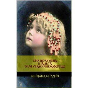 Recensione - Una rosa nera e la seta d’un verso per mantello di Giuliana Guzzon, a cura di Andrea Leonelli