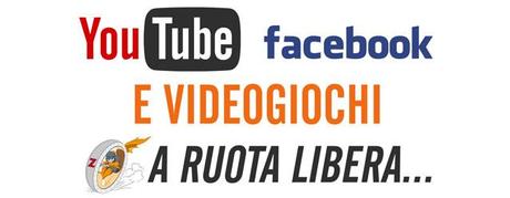 Youtube, Facebook e Videogiochi - A Ruota Libera