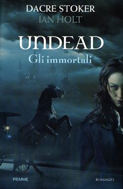 Undead – Gli immortali, di Dacre Stoker e Ian Holt