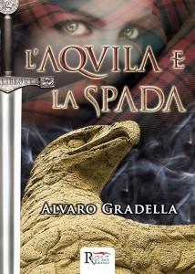 Intervista di Michela Zanarella ad Alvaro Gradella ed al suo libro “L’aquila e la spada”