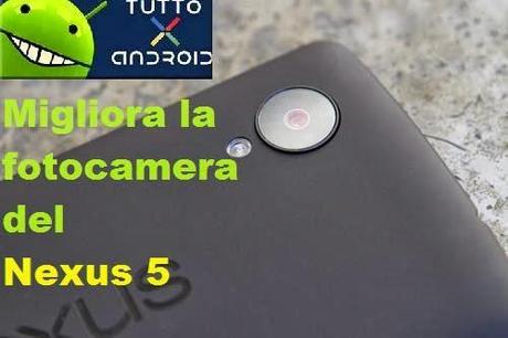 [Guida] Come migliorare la fotocamera del Nexus 5 con una semplice mod