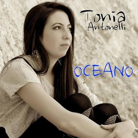 Tonia Antonelli: Oceano, secondo singolo della giovane cantautrice.