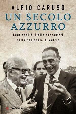 ALFIO CARUSO: “UN SECOLO AZZURRO” RACCONTATO DALLA NAZIONALE CALCIO