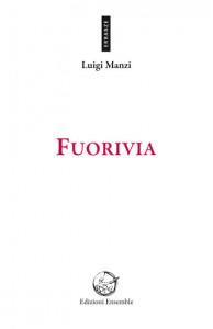 “Fuorivia”, raccolta poetica di Luigi Manzi: il reale stratificato come se fosse un filmato