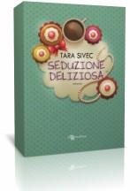 Anteprima: “Seduzione Deliziosa” di Tara Sivec