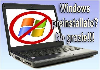 Computer con Windows preinstallato? No grazie 