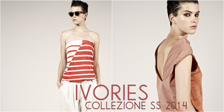 Ivories, Collezione SS 2014 - Preview