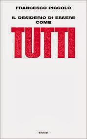 IL DESIDERIO DI ESSERE COME TUTTI - Francesco Piccolo